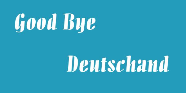Good Bye Deutschland
